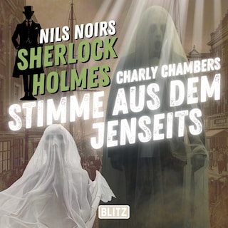 Nils Noirs Sherlock Holmes, Staffel 7 - Folge 1: Charly Chambers Stimme aus dem Jenseits als Hörbuch
