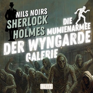 Nils Noirs Sherlock Holmes, Staffel 7 - Folge 3: Die Mumienarmee der Wyngarde-Galerie als Hörbuch