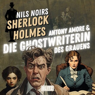 Nils Noirs Sherlock Holmes, Staffel 7 - Folge 4: Antony Amore & die Ghostwriterin des Grauens als Hörbuch