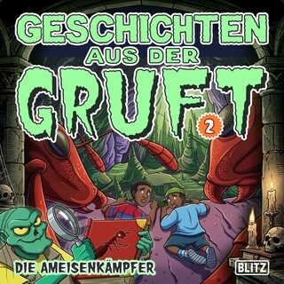 Geschichten aus der Gruft - Folge 2: Die Ameisenkämpfer als Hörbuch