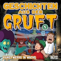 Geschichten aus der Gruft - Folge 5: Kunstwerke in Wachs