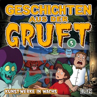 Geschichten aus der Gruft - Folge 5: Kunstwerke in Wachs als Hörbuch