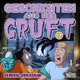 Geschichten aus der Gruft - Folge 12: General Griesgram als Hörbuch