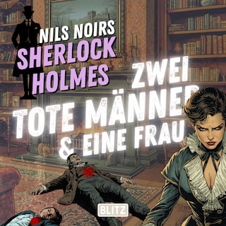 Nils Noirs Sherlock Holmes, Staffel 8 - Folge 3: Zwei tote Männer & eine Frau als Hörbuch