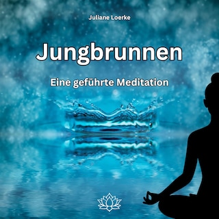 Jungbrunnen - Eine geführte Meditation als Hörbuch