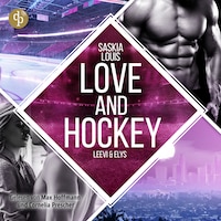 Love and Hockey – Leevi & Elys| Ein spicy Sports Romance Hörbuch