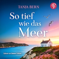 So tief wie das Meer | Ein Liebesroman Hörbuch an der britischen Küste