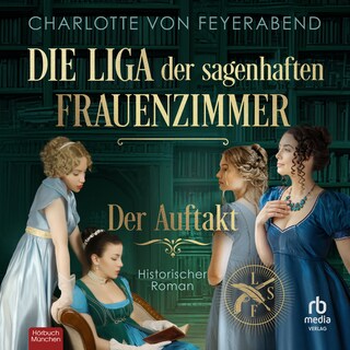 Die Liga der sagenhaften Frauenzimmer – Der Auftakt als Hörbuch