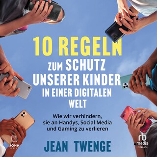 Zehn Regeln zum Schutz unserer Kinder in einer digitalen Welt als Hörbuch