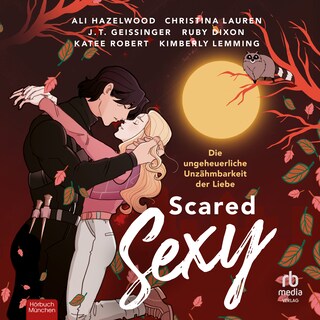 Scared Sexy - Die ungeheuerliche Unzähmbarkeit der Liebe als Hörbuch