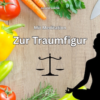 Mit Meditation zur Traumfigur als Hörbuch