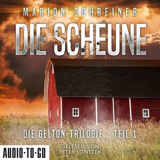 Die Scheune - Die Gelton-Trilogie, Band 1 (ungekürzt) als Hörbuch