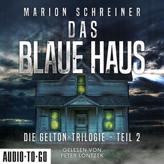 Das blaue Haus - Die Gelton-Trilogie, Band 2 (ungekürzt) als Hörbuch