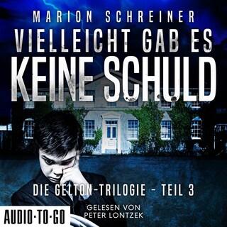 Vielleicht gab es keine Schuld - Die Gelton-Trilogie - Psychothriller, Band 3 (ungekürzt) als Hörbuch