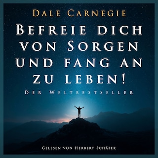 Befreie dich von Sorgen und fang an zu leben! als Hörbuch