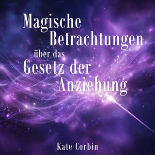 Magische Betrachtungen über das Gesetz der Anziehung als Hörbuch