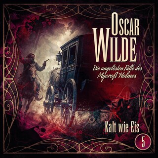 Oscar Wilde – Die ungelösten Fälle des Mycroft Holmes - Folge 5: Kalt wie Eis als Hörbuch