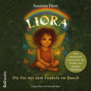 Liora - Die Fee mit dem Funkeln im Bauch - Eine emotionale Geschichte für Kinder mit großen Gefühlen (Ungekürzt) als Hörbuch