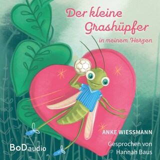 Der kleine Grashüpfer in meinem Herzen (Ungekürzt) als Hörbuch