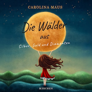 Die Wälder aus Silber, Gold und Diamanten als Hörbuch