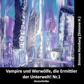 Vampire und Werwölfe, die Ermittler der Unterwelt! Nr.1 als Hörbuch