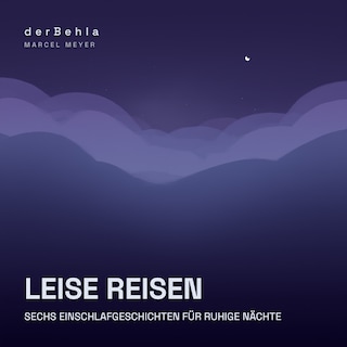 Leise Reisen — Sechs Einschlafgeschichten für ruhige Nächte als Hörbuch