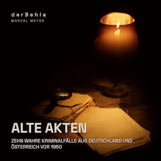 Alte Akten — Zehn wahre Kriminalfälle aus Deutschland und Österreich vor 1950 als Hörbuch