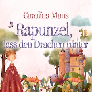 Rapunzel, lass den Drachen runter als Hörbuch