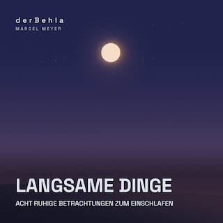 Langsame Dinge — Acht ruhige Betrachtungen zum Einschlafen als Hörbuch