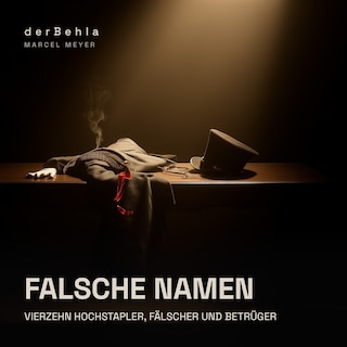 Falsche Namen — Vierzehn Hochstapler, Fälscher und Betrüger als Hörbuch