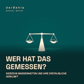 Wer hat das gemessen? — Siebzehn Maßeinheiten und ihre erstaunliche Herkunft als Hörbuch