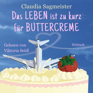 Das Leben ist zu kurz für Buttercreme als Hörbuch