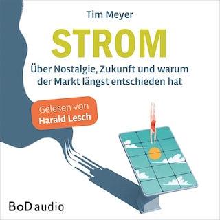 Strom - Über Nostalgie, Zukunft und warum der Markt längst entschieden hat (Ungekürzt) als Hörbuch