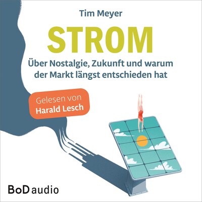 Strom - Über Nostalgie, Zukunft und warum der Markt längst entschieden hat (Ungekürzt)