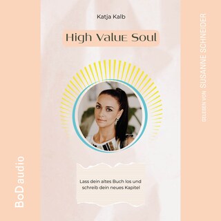 High Value Soul - Lass dein altes Buch los und schreib dein neues Kapitel (Spirituelle Persönlichkeitsentwicklung für Frauen) (Ungekürzt) als Hörbuch