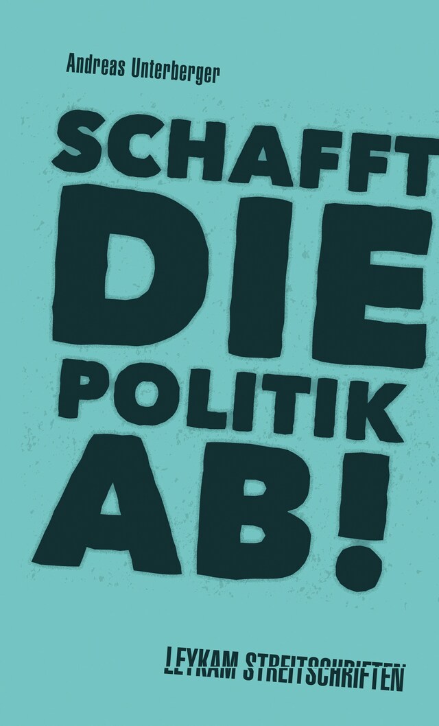 Bokomslag for Schafft die Politik ab!