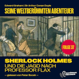 Sherlock Holmes und die Jagd nach Professor Flax (Seine weltberühmten Abenteuer, Folge 37) als Hörbuch