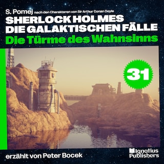 Die Türme des Wahnsinns (Sherlock Holmes - Die galaktischen Fälle, Folge 31) als Hörbuch