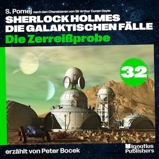 Die Zerreißprobe (Sherlock Holmes - Die galaktischen Fälle, Folge 32) als Hörbuch