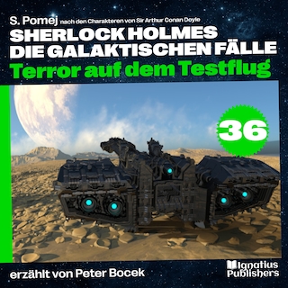 Terror auf dem Testflug (Sherlock Holmes - Die galaktischen Fälle, Folge 36) als Hörbuch