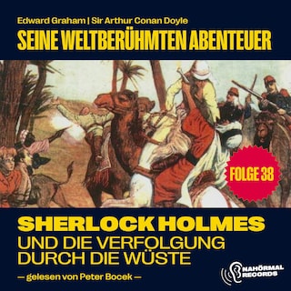 Sherlock Holmes und die Verfolgung durch die Wüste (Seine weltberühmten Abenteuer, Folge 38) als Hörbuch