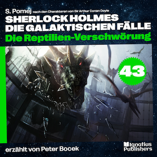 Die Reptilien-Verschwörung (Sherlock Holmes - Die galaktischen Fälle, Folge 43) als Hörbuch