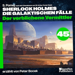 Der verblichene Vermittler (Sherlock Holmes - Die galaktischen Fälle, Folge 45) als Hörbuch