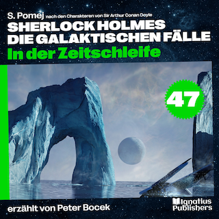 In der Zeitschleife (Sherlock Holmes - Die galaktischen Fälle, Folge 47) als Hörbuch