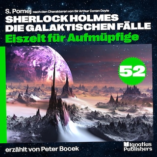 Eiszeit für Aufmüpfige (Sherlock Holmes - Die galaktischen Fälle, Folge 52) als Hörbuch