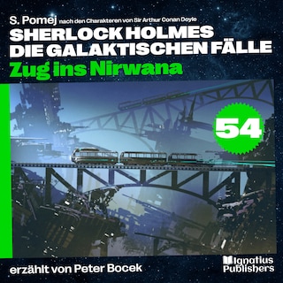 Zug ins Nirwana (Sherlock Holmes - Die galaktischen Fälle, Folge 54) als Hörbuch