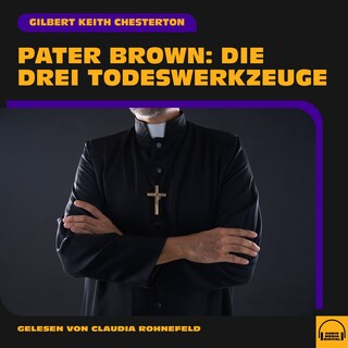 Pater Brown: Die drei Todeswerkzeuge als Hörbuch