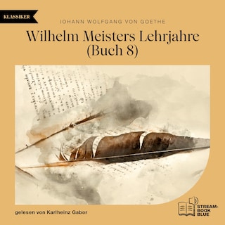 Wilhelm Meisters Lehrjahre (Buch 8) als Hörbuch