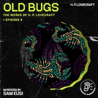 Old Bugs (The Work of H. P. Lovecraft, Episode 6)