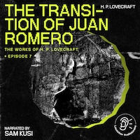 The Transition of Juan Romero (The Work of H. P. Lovecraft, Episode 7)